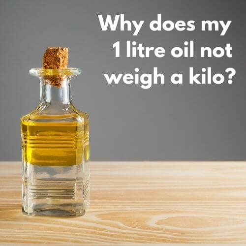 Why does my 1 litre of oil not weigh a kilo?