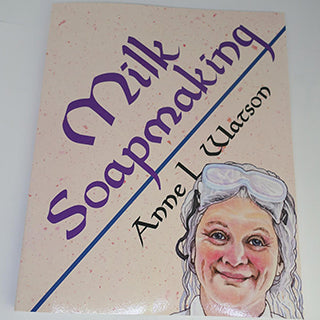 Milk Soapmaking - Anne L. Watson